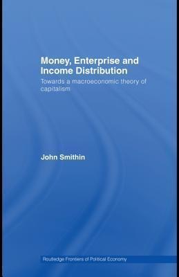 Money, Enterprise and Income Distribution: Towards a Macroeconomic Theory of Capitalism