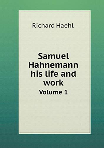 Samuel Hahnemann: His Life and Work (Volume 1)