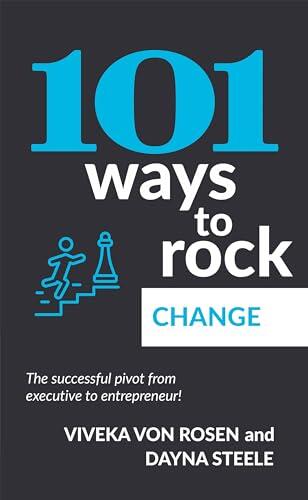 101 Ways to Rock Change: The successful pivot from executive to entrepreneur!