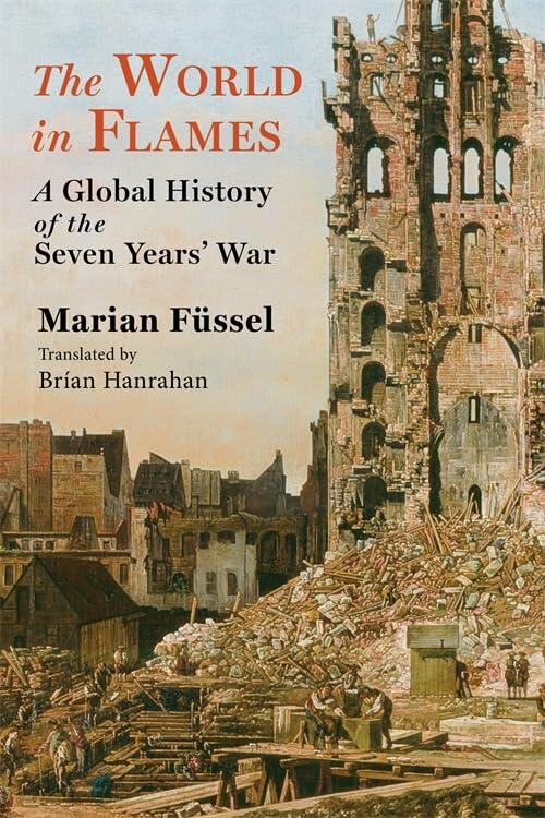 The World in Flames: A Global History of the Seven Years' War