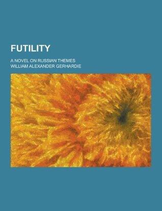 Futility; A Novel on Russian Themes
