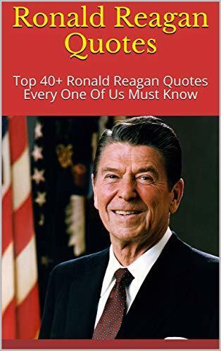 Ronald Reagan Quotes: Top 40+ Ronald Reagan Quotes Every One Of Us Must Know