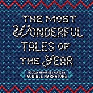 The Most Wonderful Tales of the Year: Holiday Memories Written and Performed by Our Favorite Narrators