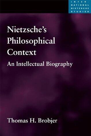 Nietzsche's Philosophical Context: An Intellectual Biography