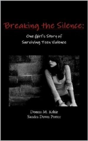 Breaking the Silence:: One Girl's Story of Surviving Teen Violence