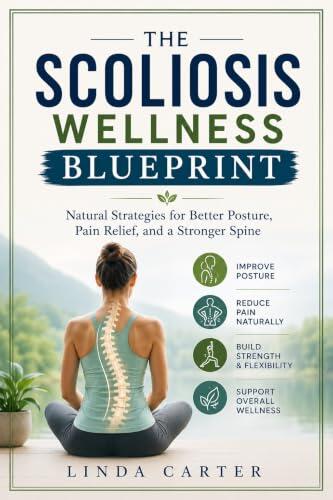 The scoliosis wellness blueprint: Natural strategies for better posture, pain relief, and a stronger spine