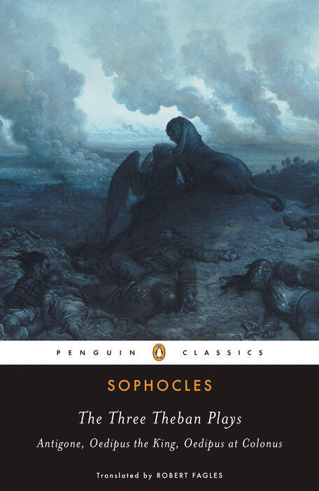 The Three Theban Plays: Antigone, Oedipus the King, Oedipus at Colonus