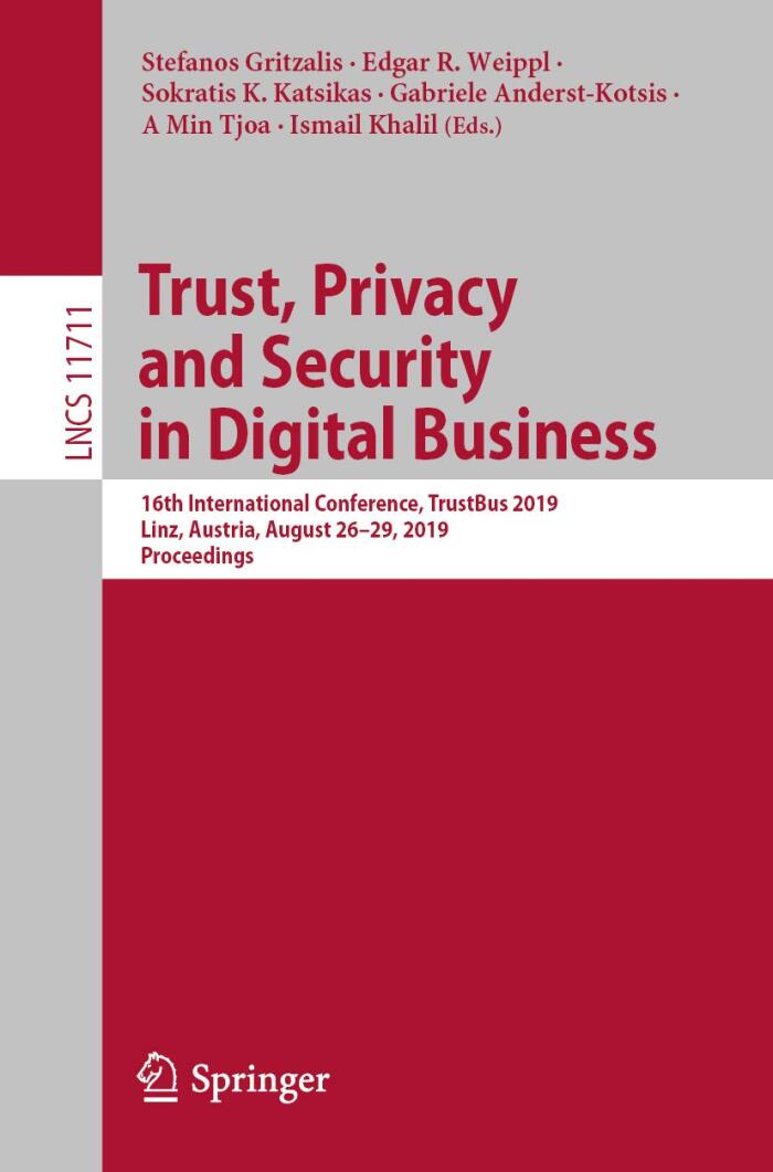 Trust, Privacy and Security in Digital Business: 16th International Conference, TrustBus 2019, Linz, Austria, August 26–29, 2019, Proceedings