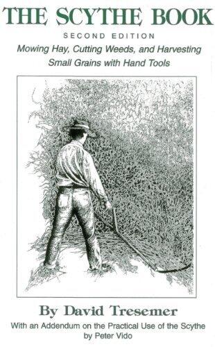 The Scythe BookSecond Edition Mowing Hay, Cutting Weeds, and Harvesting Small Grains with Hand Tools 2nd edition by Tresemer, David (2005) Paperback