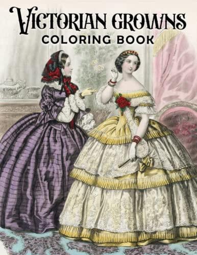 Victorian Growns Coloring Book For Adults: 30 Illustrations for Adult Colorists Drawing | Gifts for Girlfriends, Homies or Lovers | For Birthday Gifts ... | To Stress Relief Gifts on Any Occasion