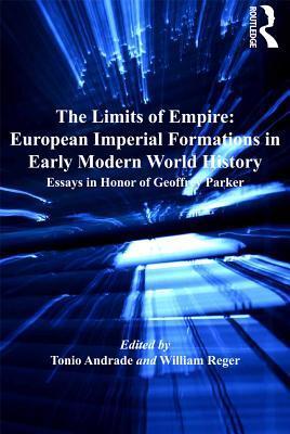 The Limits of Empire (European Imperial Formations in Early Modern World History)