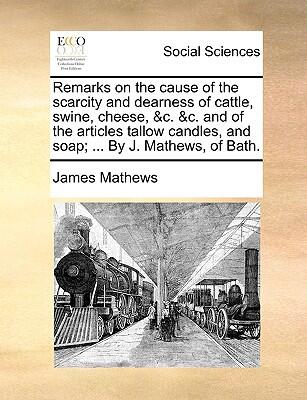 Remarks on the Cause of the Scarcity and Dearness of Cattle, Swine, Cheese, and Other Articles