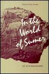 In the World of Sumer: An Autobiography