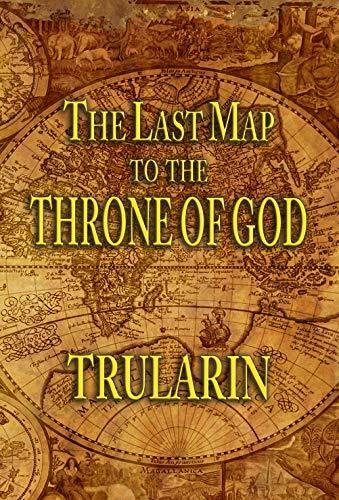 The Last Map To The Throne Of God