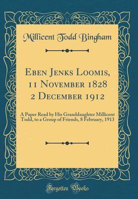 Eben Jenks Loomis: A Paper Read by His Granddaughter Millicent Todd