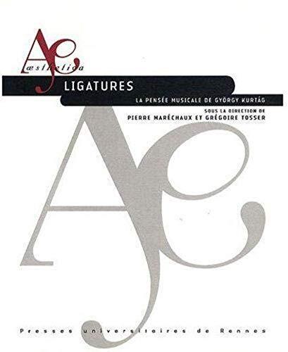 Ligatures: la pensée musicale de György Kurtág