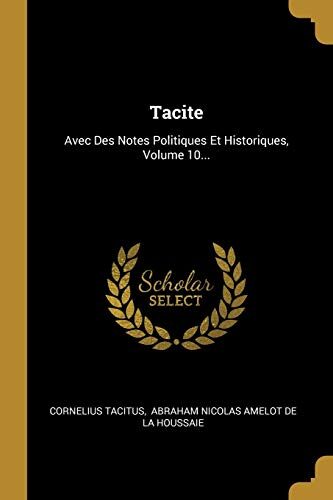 Tacite: Avec Des Notes Politiques Et Historiques, Volume 10...