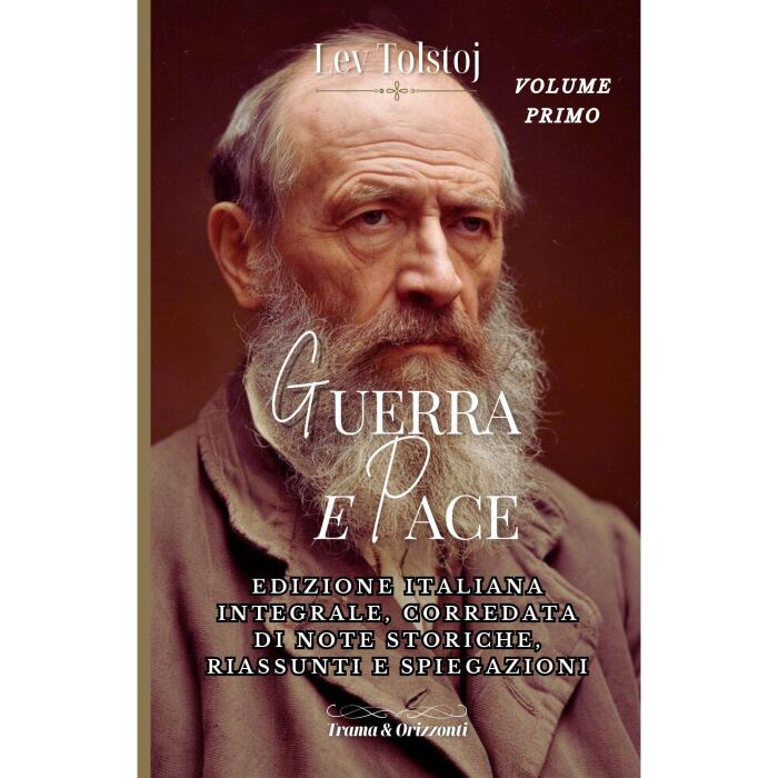 GUERRA E PACE | LEV TOLSTOJ | VOLUME PRIMO: EDIZIONE ITALIANA INTEGRALE CORREDATA DI RIASSUNTI, ANALISI, SPUNTI DIDATTICI E NOTE STORICHE