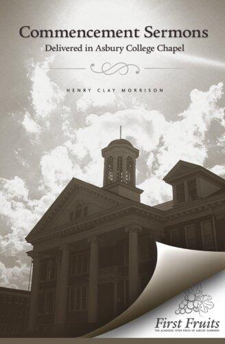 Commencement Sermons Delivered in Asbury College Chapel, 1913, 1914, 1915