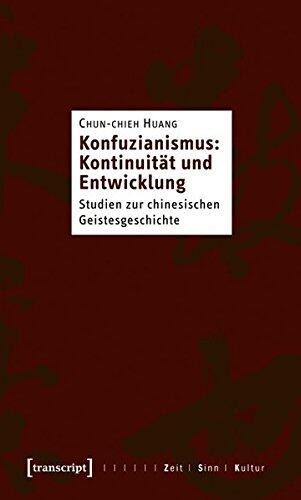 Konfuzianismus: Kontinuität und Entwicklung: Studien zur chinesischen Geistesgeschichte