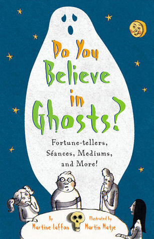Do You Believe in Ghosts?: Fortune-tellers, Séances, Mediums, and More!