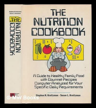 The Nutrition Cookbook: A Guide to Healthy Family Food with Gourmet Recipes