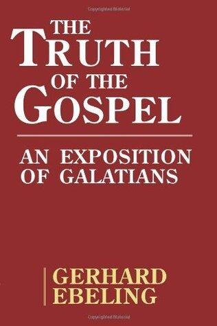 Truth of the Gospel: An Exposition Of Galatians