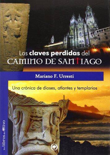 LAS CLAVES PERDIDAS DEL CAMINO DE SANTIAGO: UNA CRÓNICA DE DIOSES ATLANTES Y TEMPLARIOS