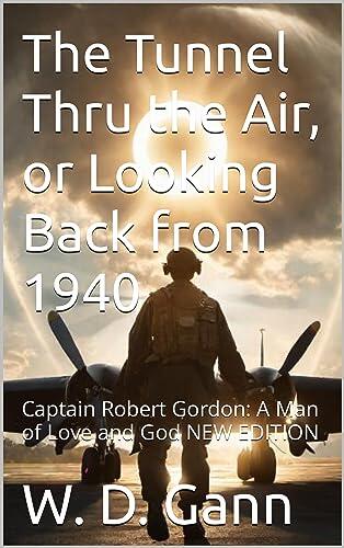 The Tunnel Thru the Air, or Looking Back from 1940: Captain Robert Gordon: A Man of Love and God NEW EDITION