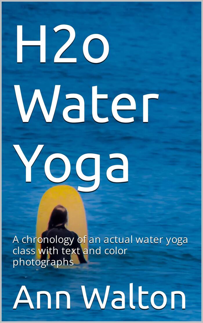 H2o Water Yoga: A chronology of an actual water yoga class with text and color photographs