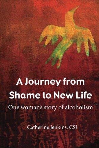 The Journey From Shame to New Life: One Woman's Story of Alcoholism