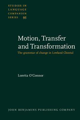 Motion, Transfer and Transformation: The grammar of change in Lowland Chontal