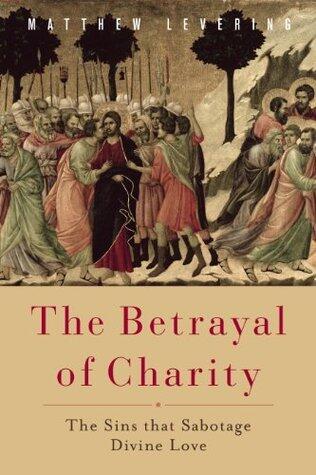 The Betrayal of Charity: The Sins that Sabotage Divine Love