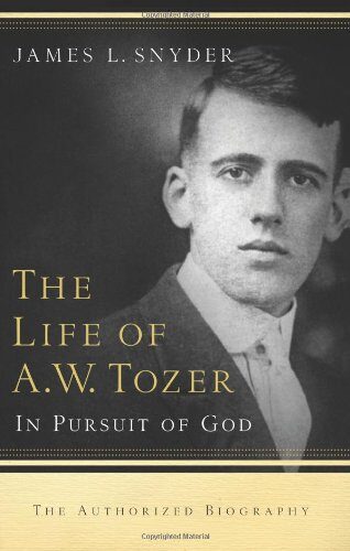 The Life of A.W. Tozer: In Pursuit of God