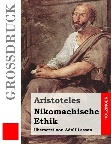 Nikomachische Ethik: Das Wesen des höchsten Gutes: Wie man ein guter Mensch wird und wie man ein glückliches Leben führt