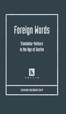 Foreign Words: Translator-Authors in the Age of Goethe