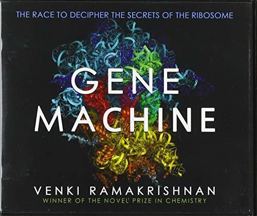 Gene Machine: The Race to Decipher the Secrets of the Ribosome