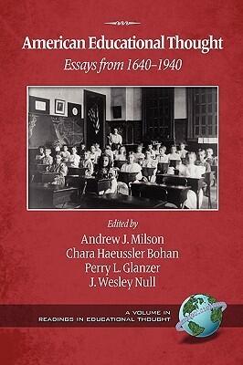 American Educational Thought: Essays from 1640-1940