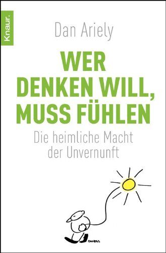 Wer denken will, muss fühlen: Die heimliche Macht der Unvernunft
