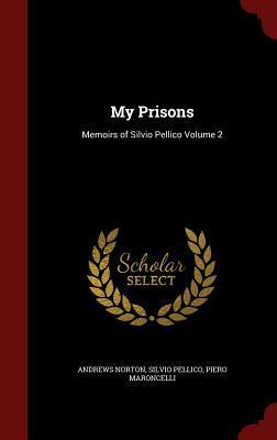 My Prisons: Memoirs of Silvio Pellico Volume 2