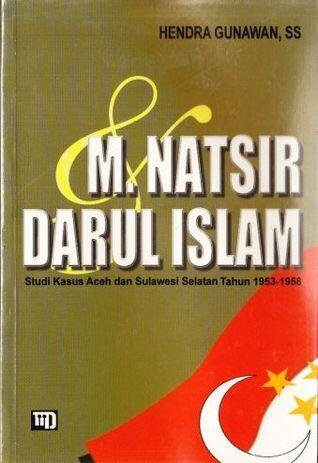 M. Natsir dan Darul Islam: studi kasus Aceh dan Sulawesi Selatan tahun 1953-1958