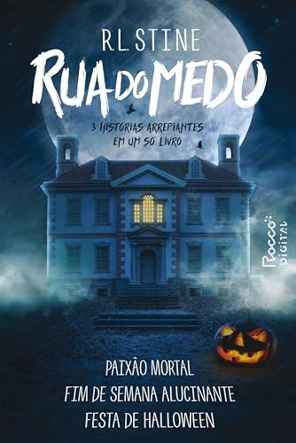 Rua do Medo: Paixão Mortal, Fim de semana alucinante & Festa de Halloween | 3 histórias arrepiantes em um só livro!