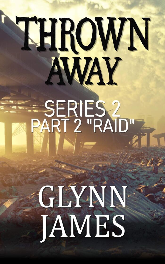 Thrown Away Series 2 - Part 2 "Raid"
