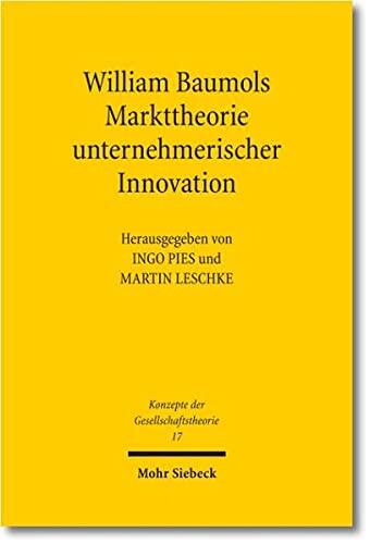 William Baumols Markttheorie Unternehmerischer Innovation (Konzepte Der Gesellschaftstheorie, 17)