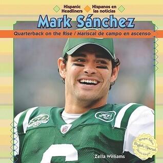 Mark Sanchez: Quarterback on the Rise / Mariscal De Campo En Acenso (Hispanic Headliners / Hispanos En Las Noticias)