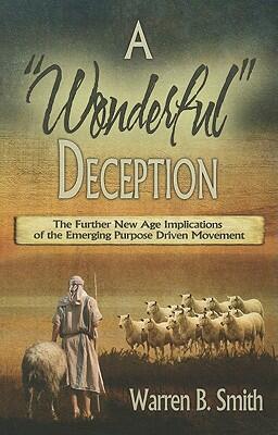 A Wonderful Deception: The Further New Age Implications of the Emerging Purpose-Driven Movement
