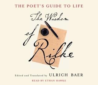 The Poet's Guide to Life: The Wisdom of Rilke