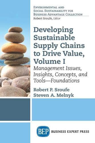 Developing Sustainable Supply Chains To Drive Value (Volume I): Management Issues, Insights, Concepts, and Tools (Foundations)