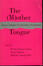 The (M)other Tongue : Essays in Feminist Psychoanalytic Interpretation