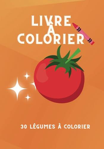 Livre à colorier 30 légumes édition 003: Apprendre les légumes en coloriant, accompagné de leurs nom, pour enfants d'âge préscolaire (Livres à colorier)